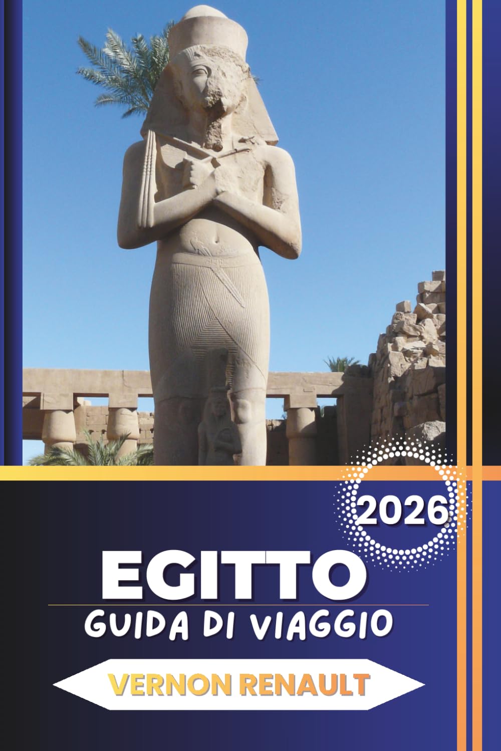 GUIDA DI VIAGGIO EGITTO 2026: Pianificatore di vacanze definitivo per piramidi, crociere sul Nilo, antichi templi e avventure turistiche di punta