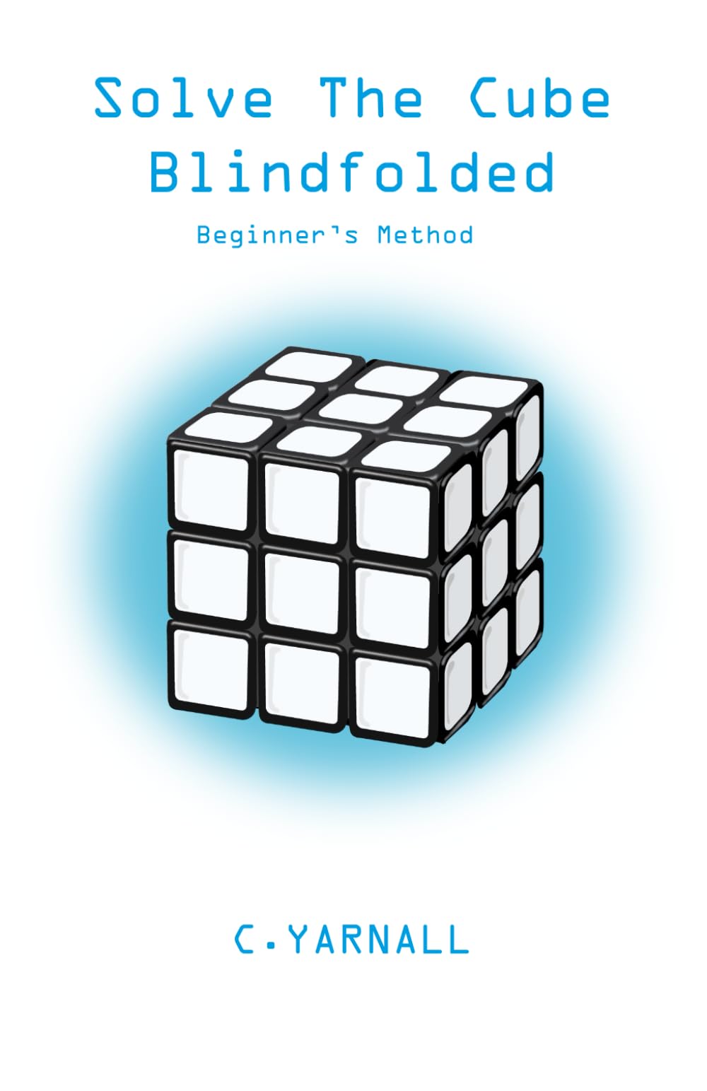 Solve the Cube Blindfolded: Beginner's Method
