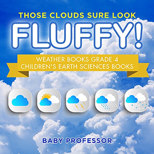 Those Clouds Sure Look Fluffy! Weather Books Grade 4 | Children's Earth Sciences Books