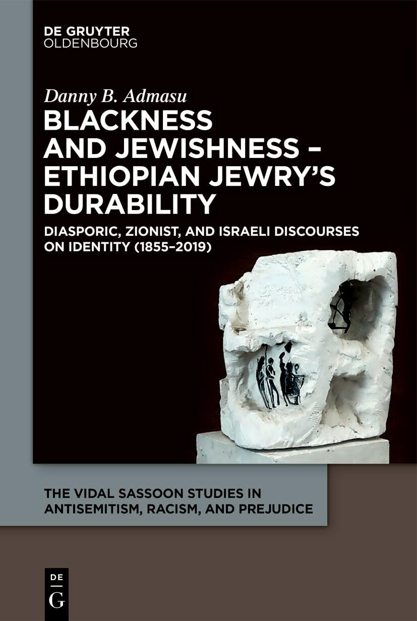 Blackness and Jewishness – Ethiopian Jewry’s Durability: Diasporic, Zionist, and Israeli Discourses on Identity (The Vidal Sassoon Studies in