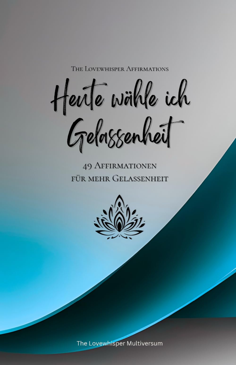 Heute wähle ich Gelassenheit: 49 Affirmationen für mehr Gelassenheit, Achtsamkeit, Wachstum, azur (Leben in Achtsamkeit)