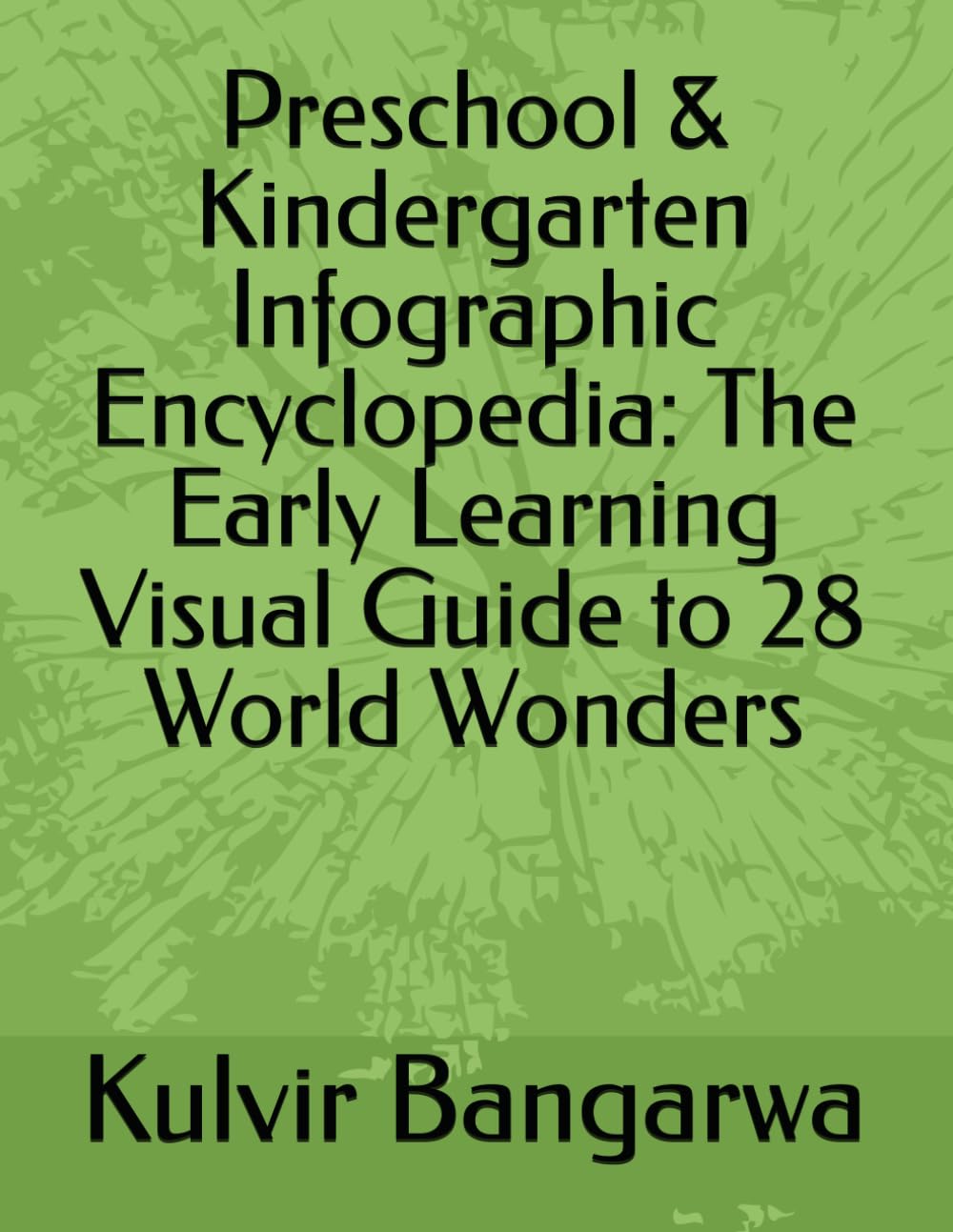 Preschool & Kindergarten Infographic Encyclopedia: The Early Learning Visual Guide to 28 World Wonders