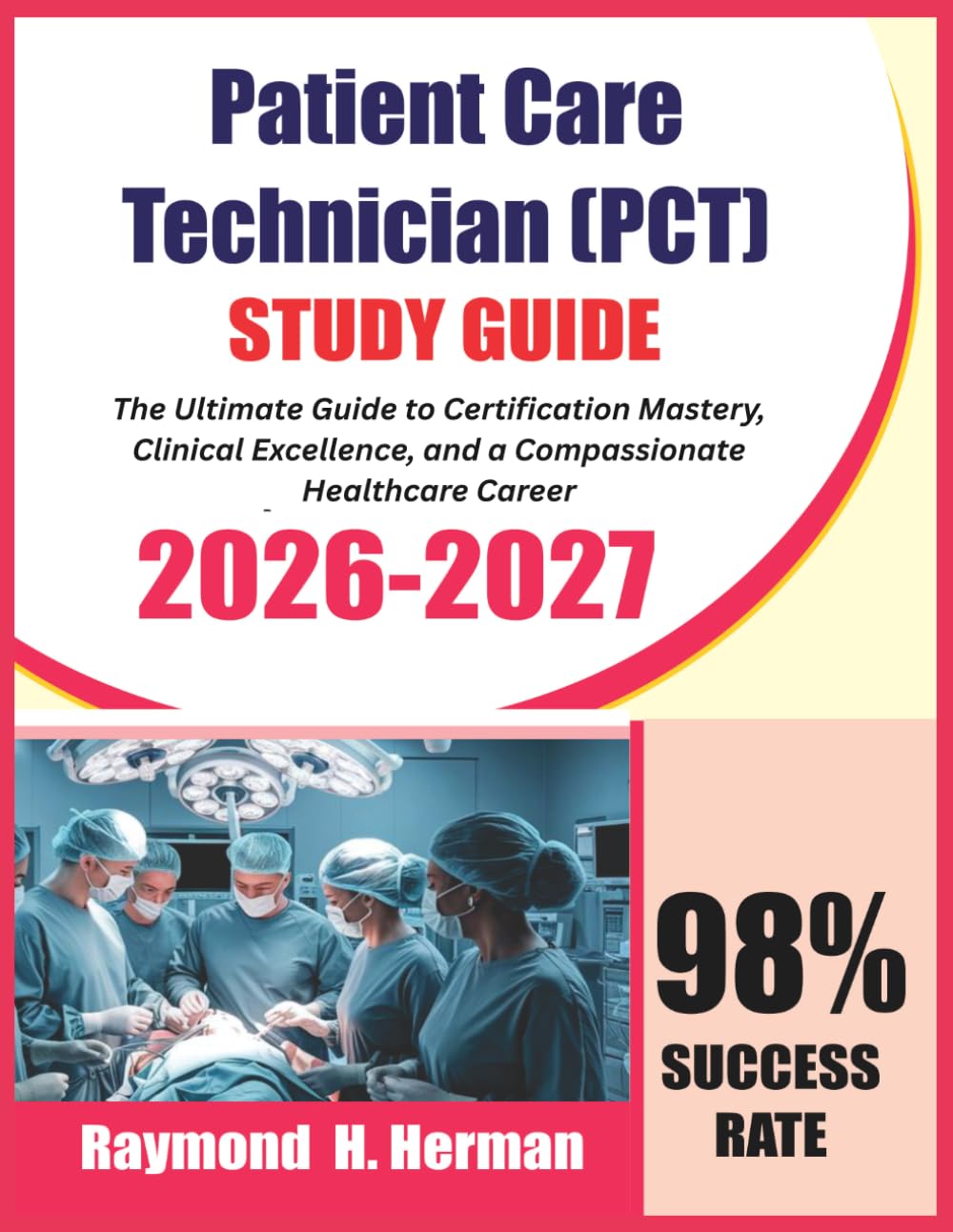 Patient Care Technician (PCT) Exam Prep 2026–2027: The Ultimate Guide to Certification Mastery, Clinical Excellence, and a Compassionate Healthcare Career