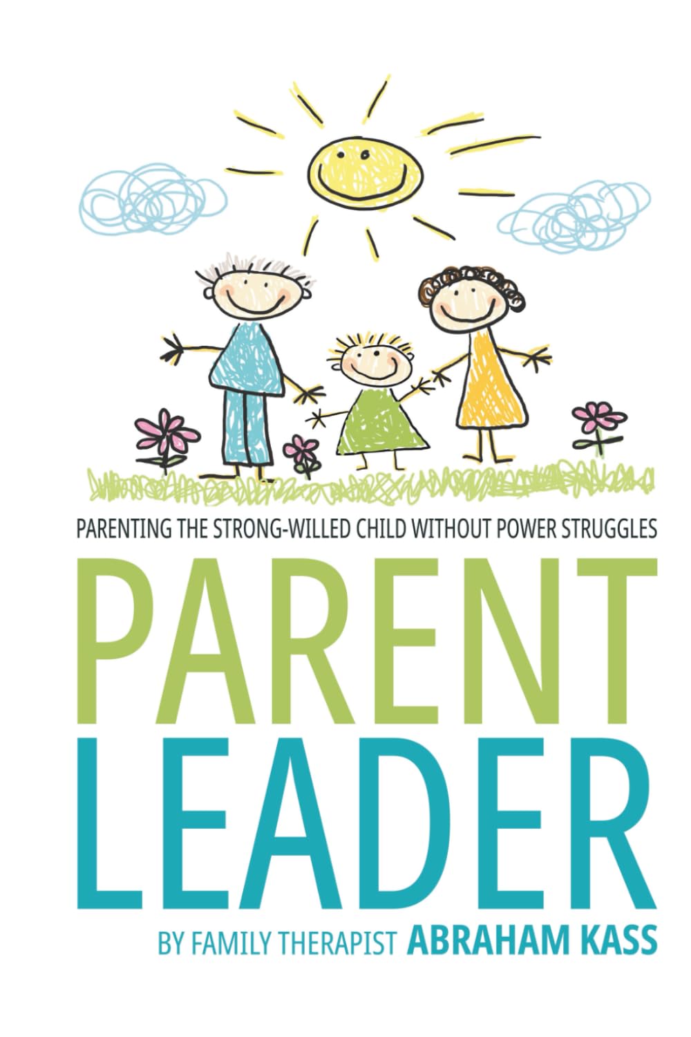 Parent Leader: Parenting the strong willed child without power struggles