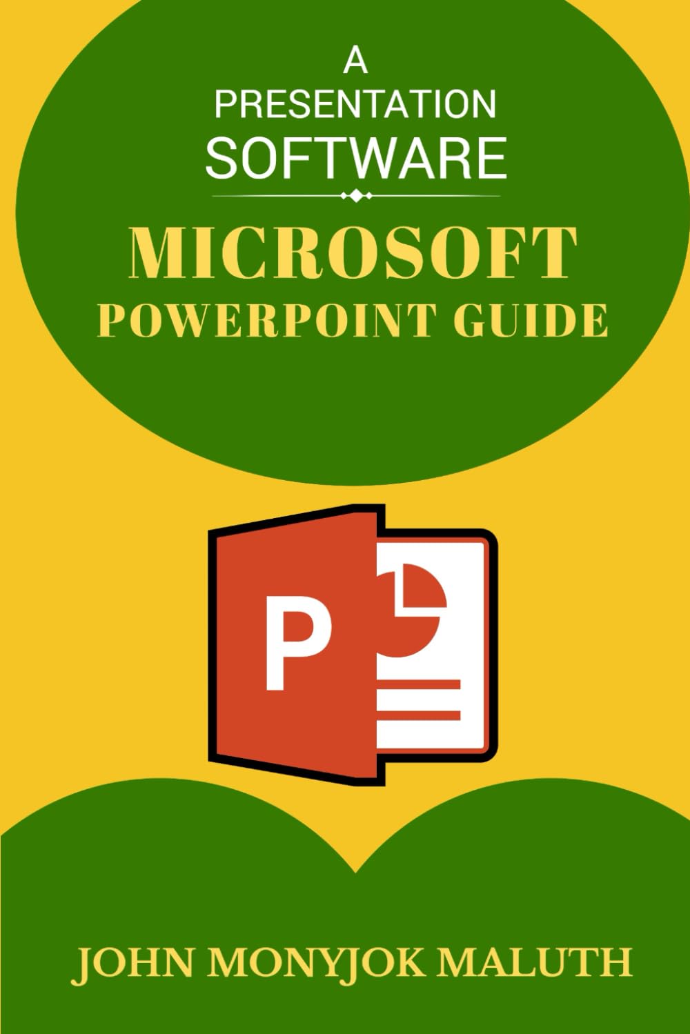 Microsoft PowerPoint Guide: A Presentation Software (Computer): Monyjok ...