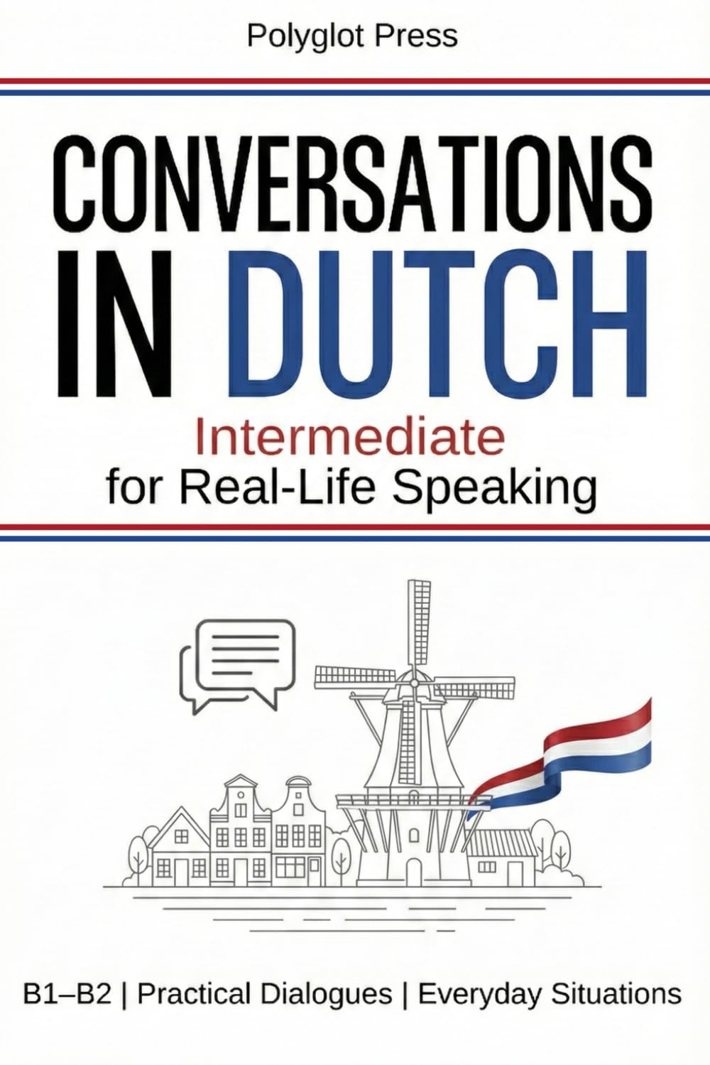Conversations in Dutch for Intermediate: 50 Short Dutch Dialogues for Everyday Life – With Translations, Pronunciation & Questions.