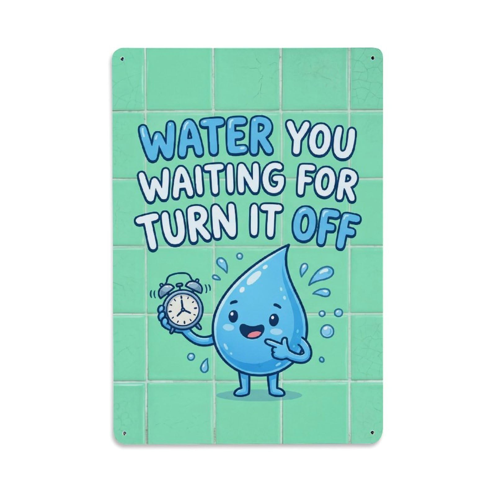 Olhnbad Style Water You Waiting For Turn It Off Eco Quote Metal Tin Sign