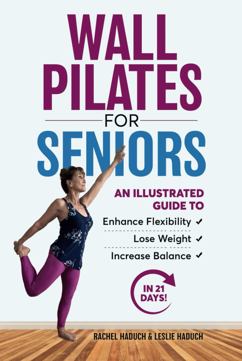 Wall Pilates for Seniors: An Illustrated Guide to Enhance Flexibility, Lose Weight, and Increase Balance in 21 Days!