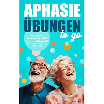 Aphasie  bungen to go Praktisches Therapiematerial und Sprachtraining nach dem Schlaganfall f r Angeh rige und Pflegekr fte