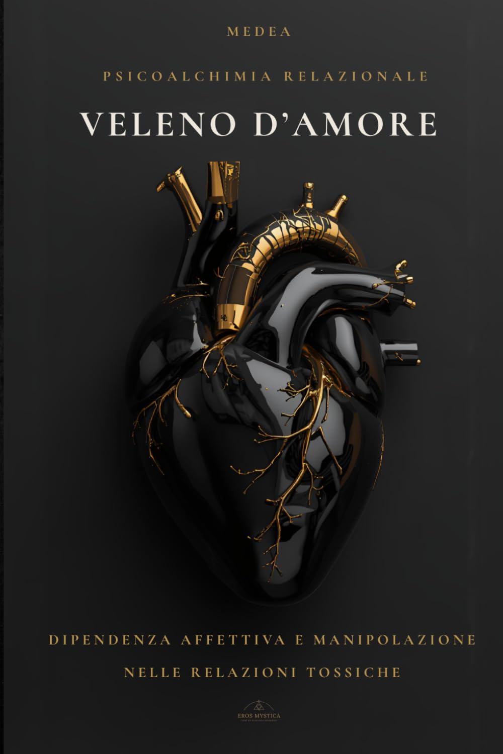 Veleno d'Amore: Come riconoscere i legami che feriscono e tornare a te (Eros Mystica™ – Alchimia Moderna)