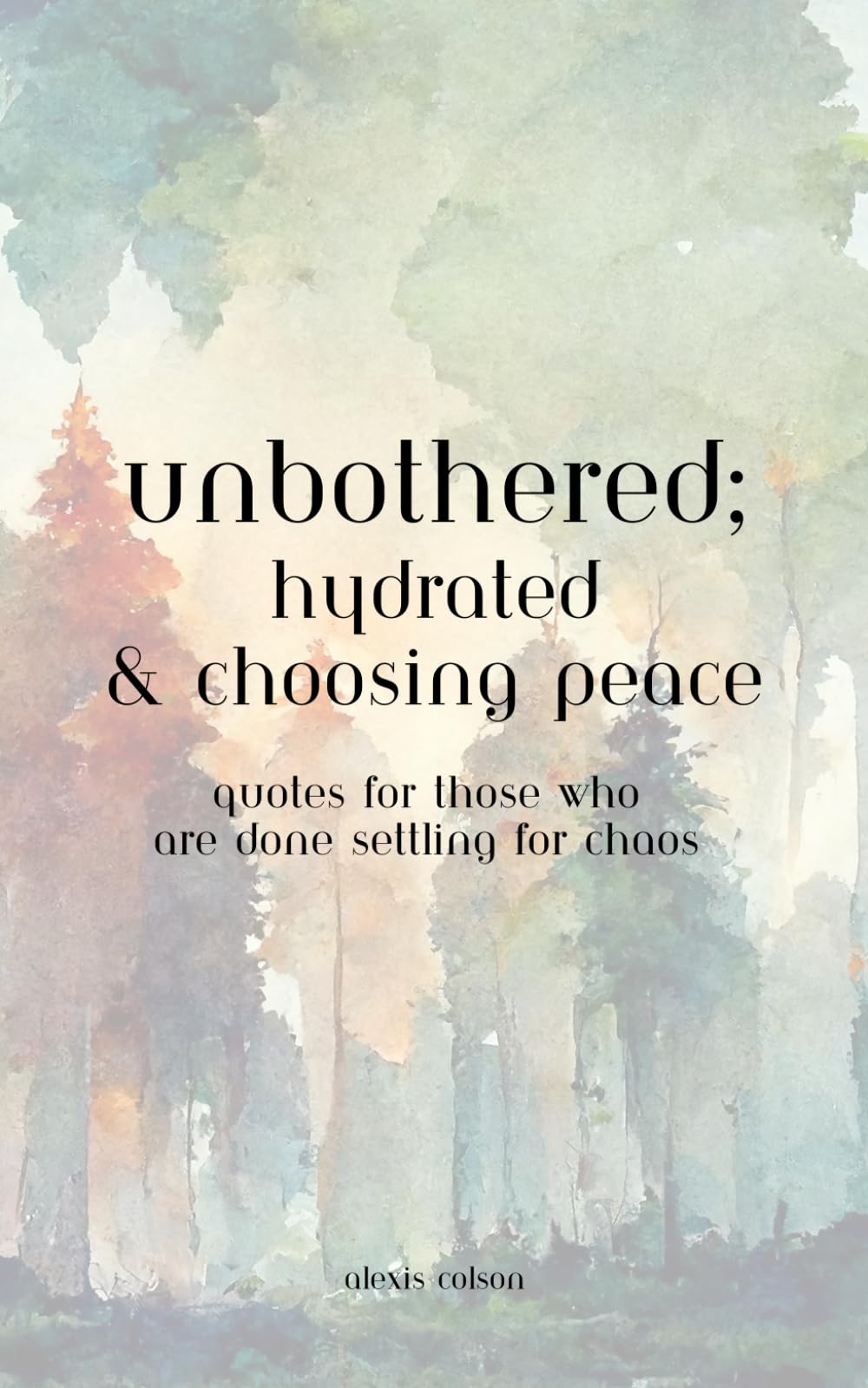 Unbothered; Hydrated and Choosing Peace: quotes for those who are done settling for chaos