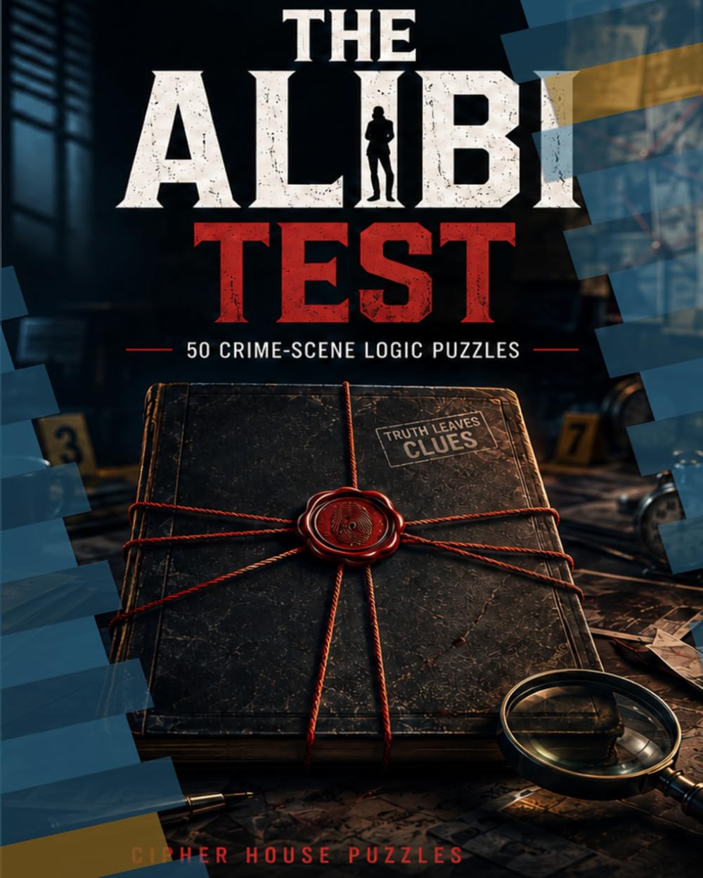 The Alibi Test: 50 Crime-Scene Logic Puzzles to Solve by Clue, Timeline, and Deduction