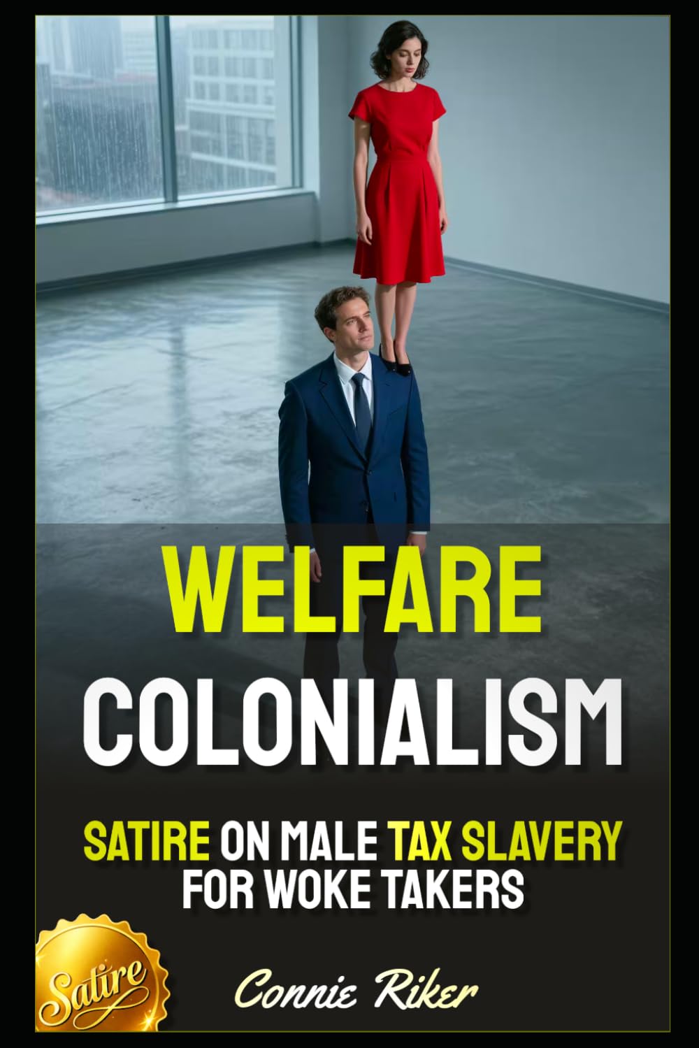 Welfare Colonialism: Satire on Male Tax Slavery for Woke Takers (Redpilled Female Supremacy (satire))