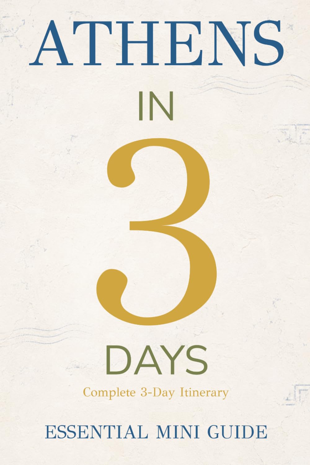 ATHENS IN 3 DAYS: Essential Mini Guide