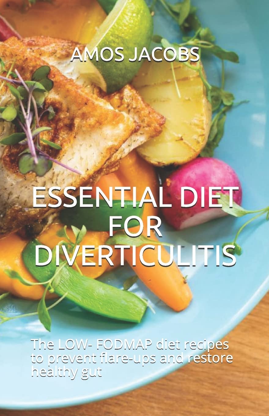 ESSENTIAL DIET FOR DIVERTICULITIS: The LOW- FODMAP diet recipes to prevent flare-ups and restore healthy gut