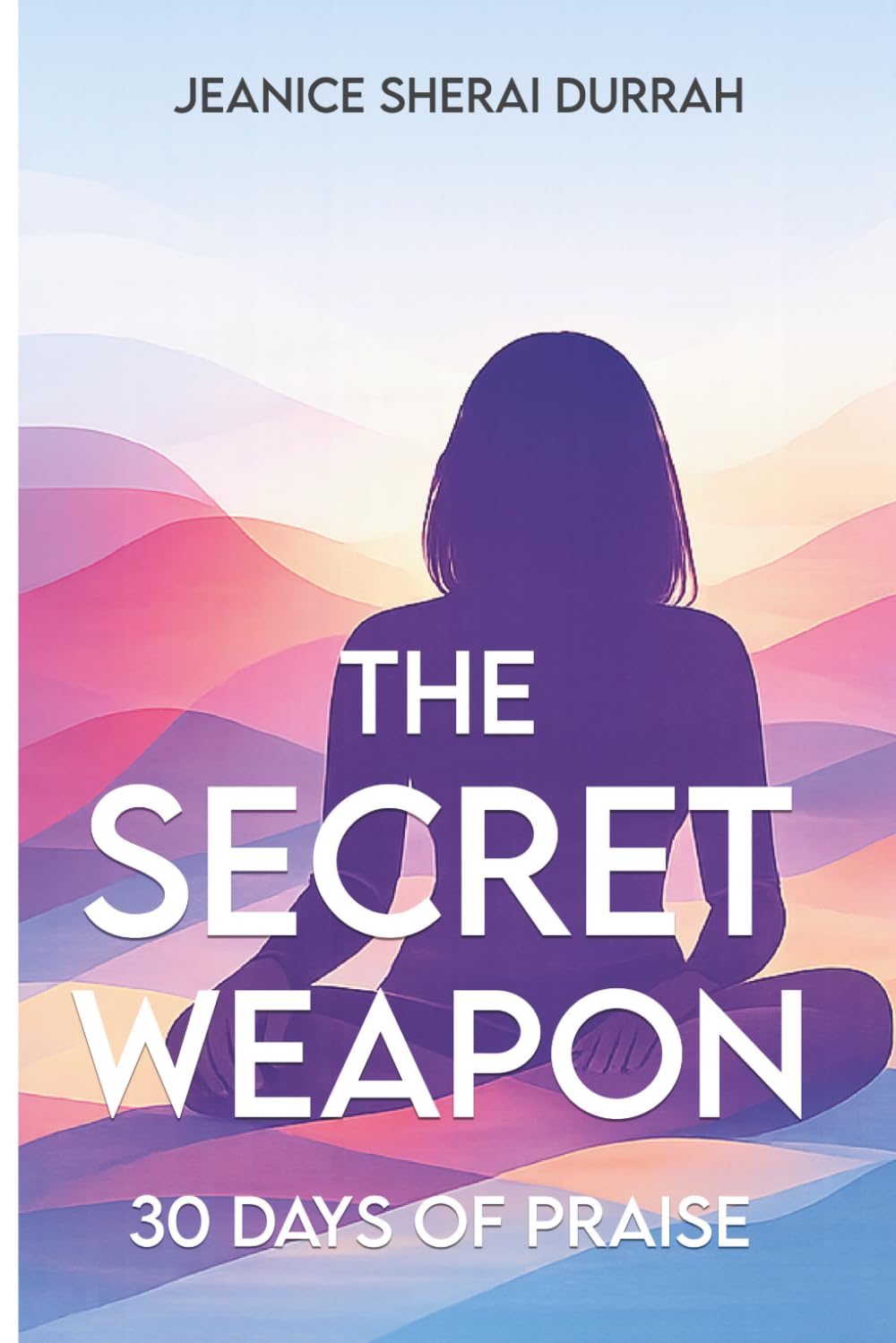 The Secret Weapon: 30 Days of Praise