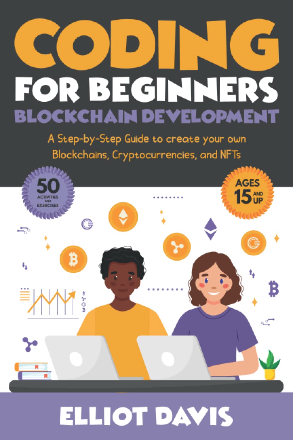 Coding for Beginners: Blockchain Development: A step-by-step guide to  create your own Blockchains, Cryptocurrencies and NFTs (Learn to Code) :  Davis, Elliot: Amazon.de: Books