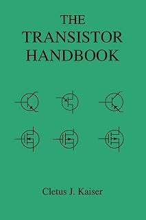 The Transistor Handbook by Cletus J. Kaiser: Complete Guide to Bipolar, FET, MOSFET, RF & All Transistor Types