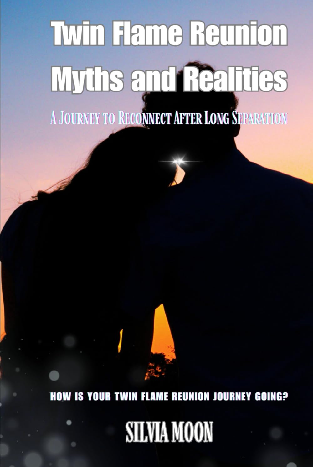 Twin Flame Reunion Myths and Realities: A Journey to Reconnect After Long Separation (Twin Flame Reunion Stages)