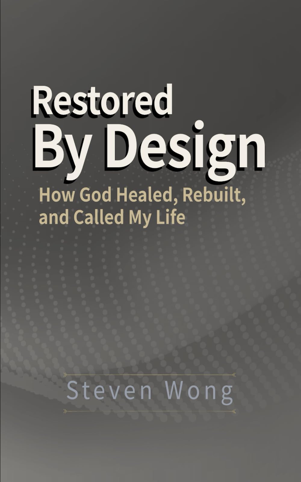 Restored By Design: How God Healed, Rebuilt, and Called My Life
