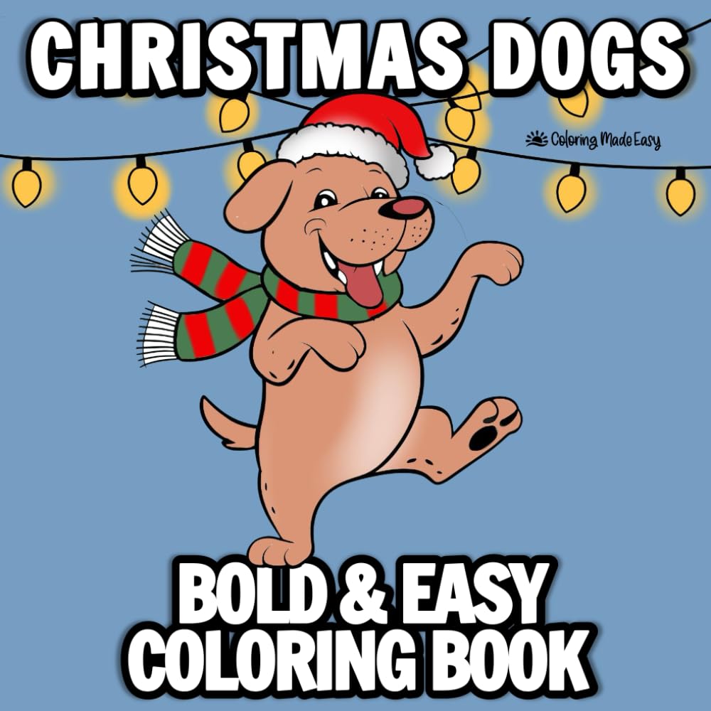 Christmas Dogs Bold and Easy Coloring Book: Featuring Cute & Cozy Dogs at the Holidays Simple Designs for Adults