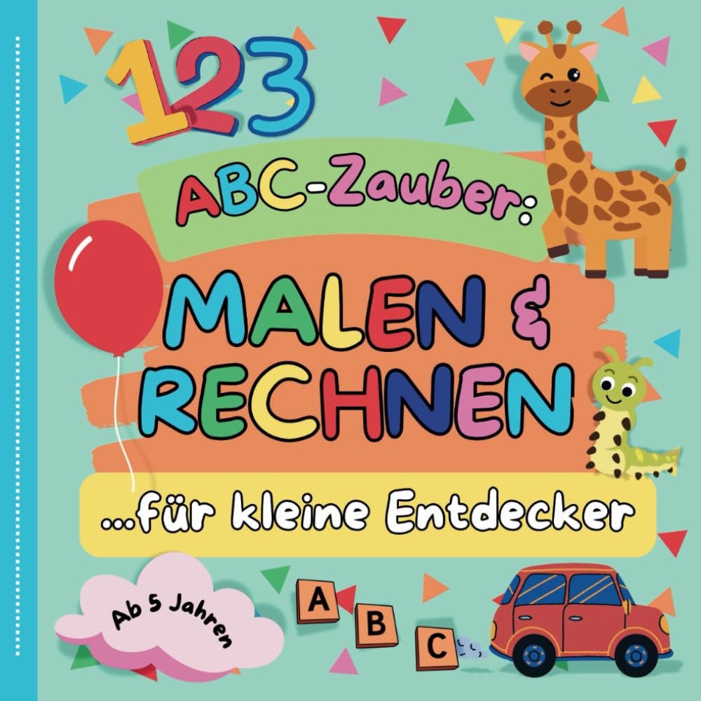 ABC-Zauber: MALEN & RECHNEN für kleine Entdecker | ab 5 Jahren | Ideal für Kinder der 1. Klasse + | Große Motive zum ausmalen | Lernen des Alphabets, Rechnen, Kreativität und Motorik