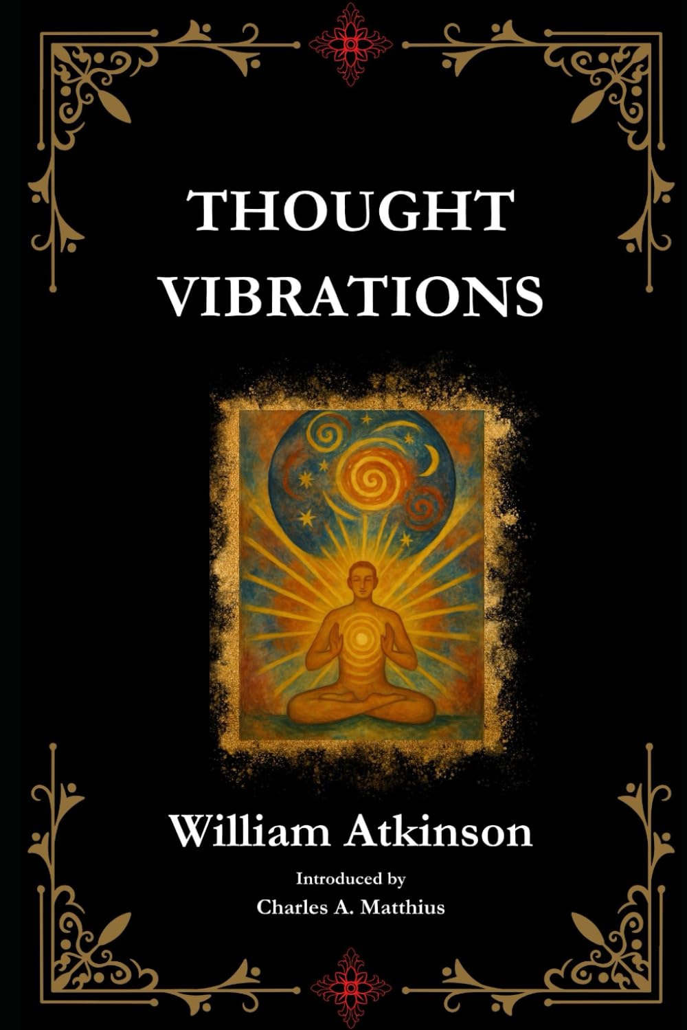 Thought Vibration: The Law of Attraction in the Thought World [Annotated]