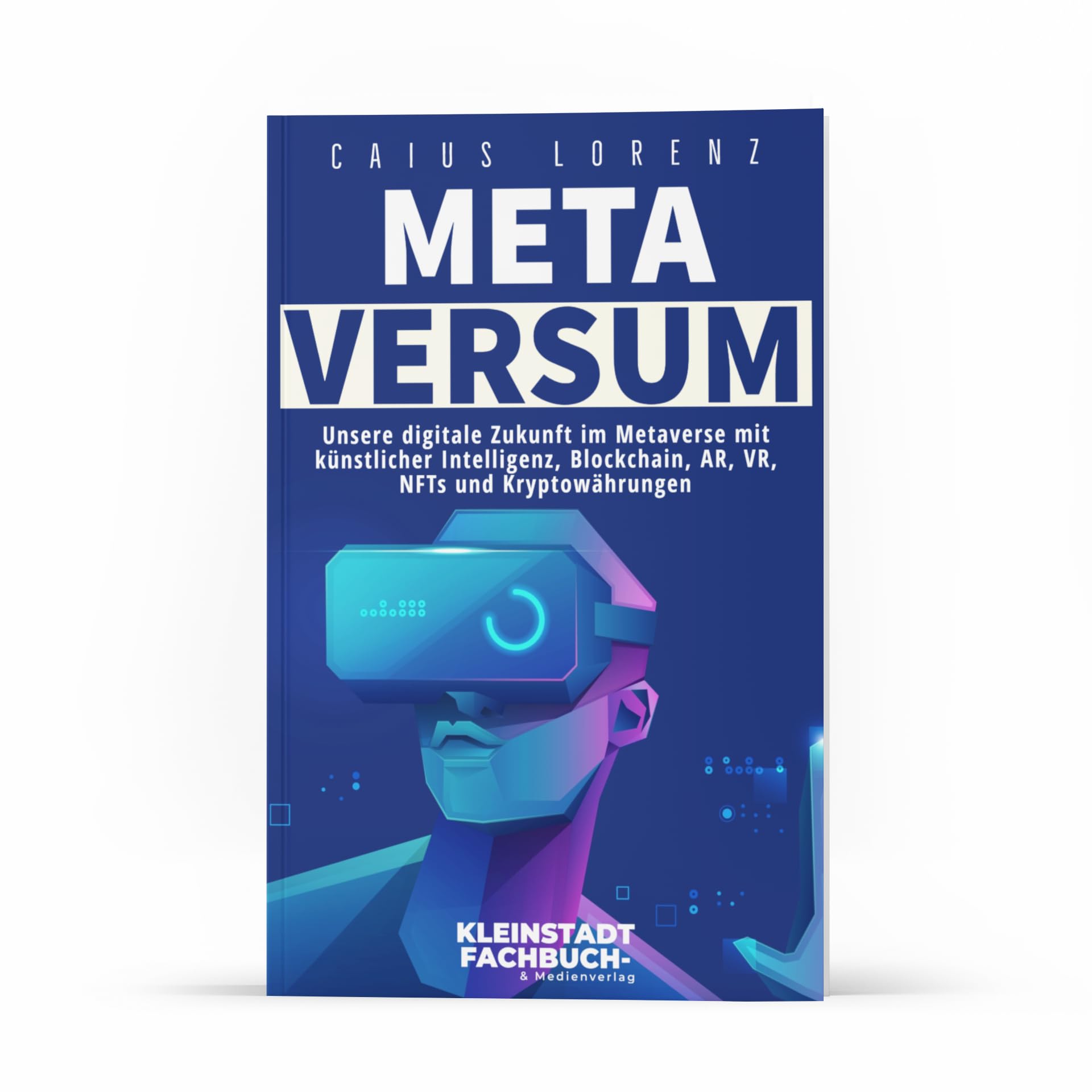Metaversum: Unsere digitale Zukunft im Metaverse mit künstlicher Intelligenz, Blockchain, AR, VR, NFTs und Kryptowährungen