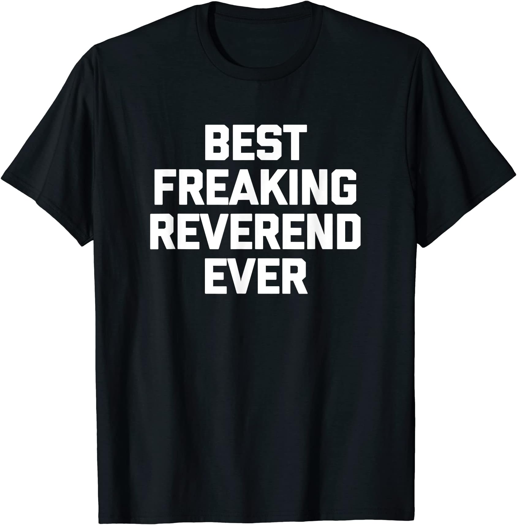 Funny Reverend Shirt & Funny Reverend T-ShirtsBest Freaking Reverend Ever T-Shirt funny church reverend T-Shirt