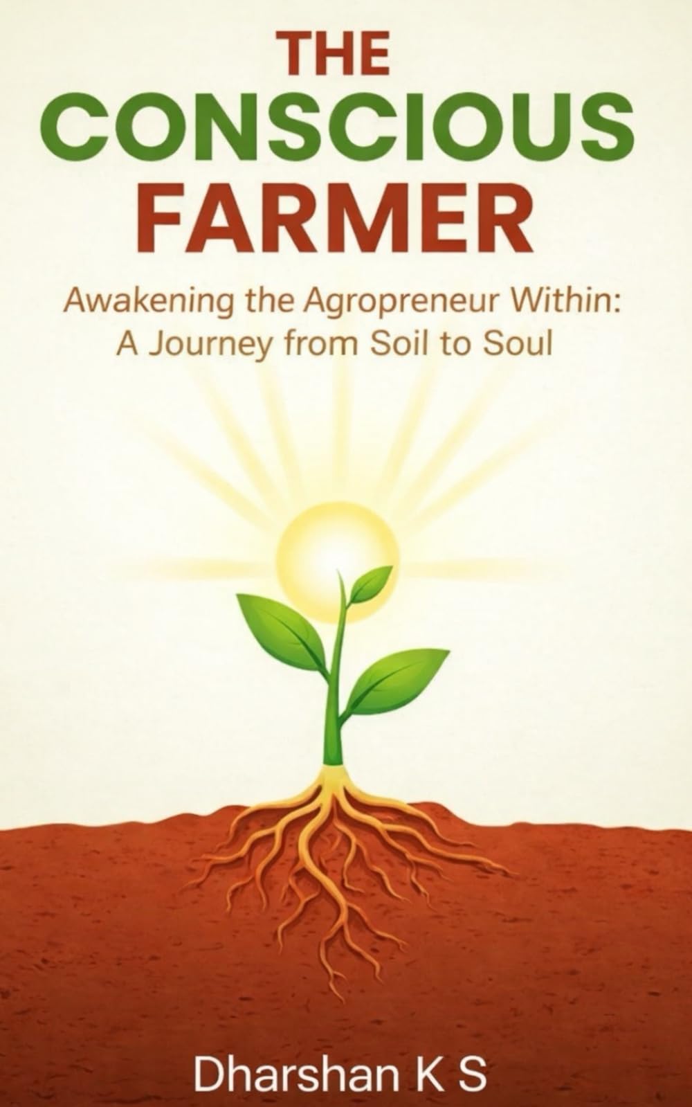 THE CONSCIOUS FARMER: Awakening the Agropreneur Within – A Journey from Soil to Soul