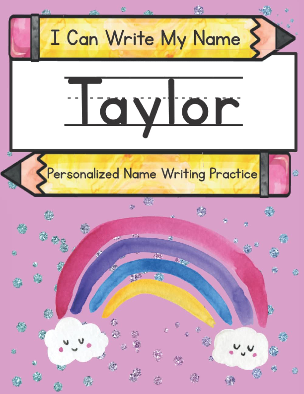 I Can Write My Name: Taylor: Personalized Name Writing Practice