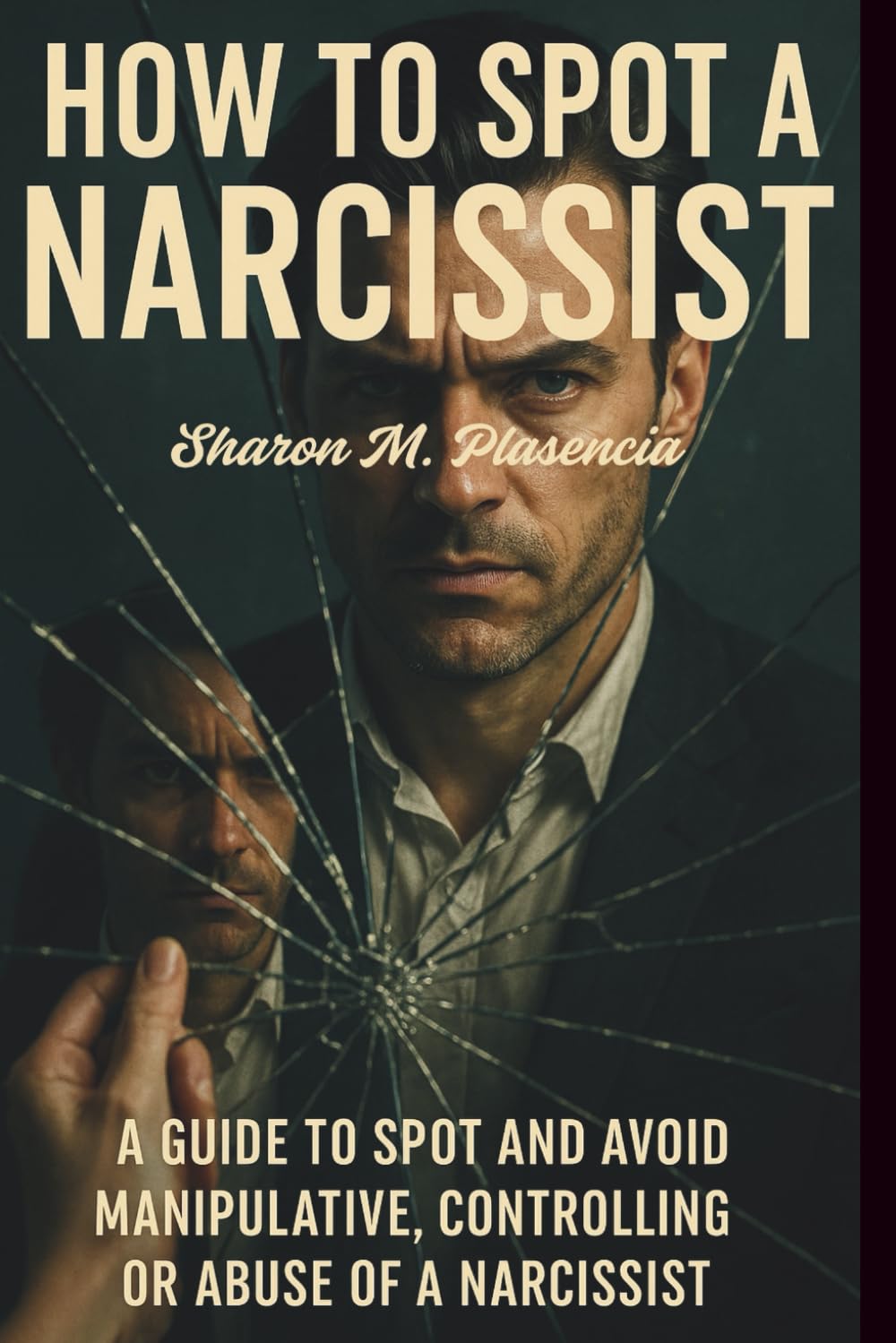 How To Spot A Narcissist: A guide to spot and avoid manipulative, controlling or abuse of a narcissist
