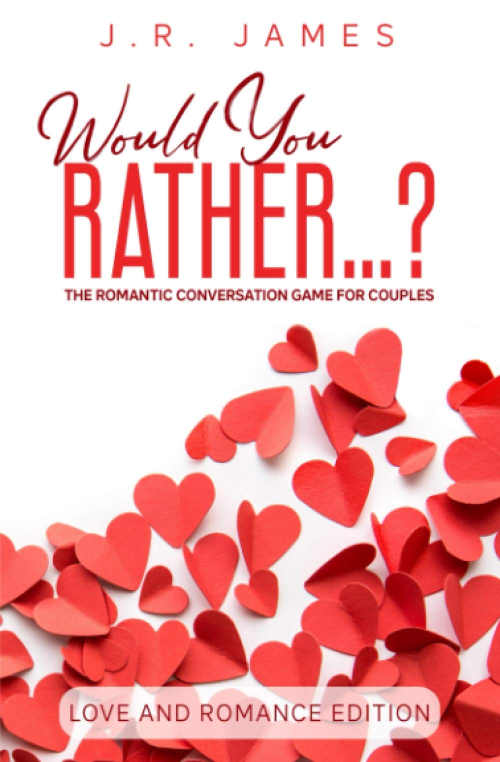 Would You Rather...? The Romantic Conversation Game for Couples: Love and Romance Edition