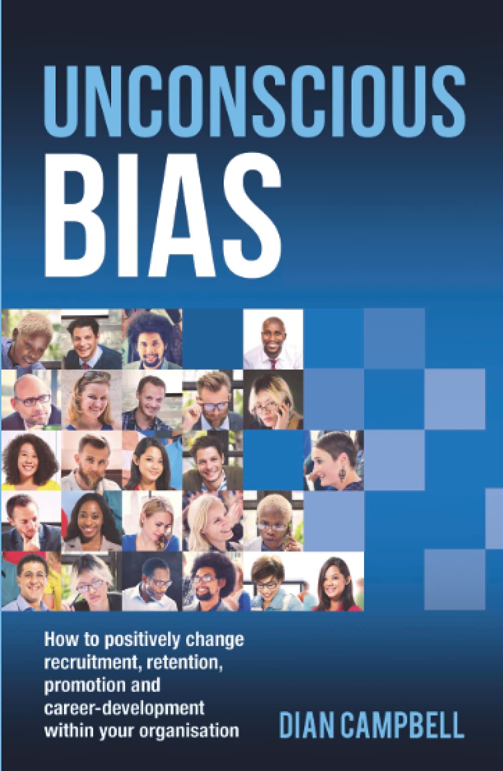 Unconscious Bias: How to positively change recruitment, retention, promotion, and career-development within your organisation