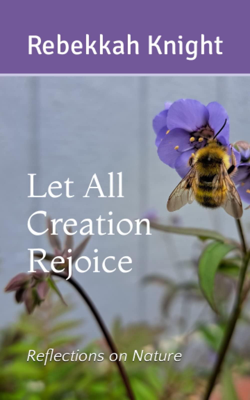 Let All Creation Rejoice: Reflections on Nature