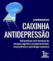 Caixinha antidepressão: 100 práticas com técnicas de terapia cognitivo-comportamental, neurociência e psicologia evolutiva