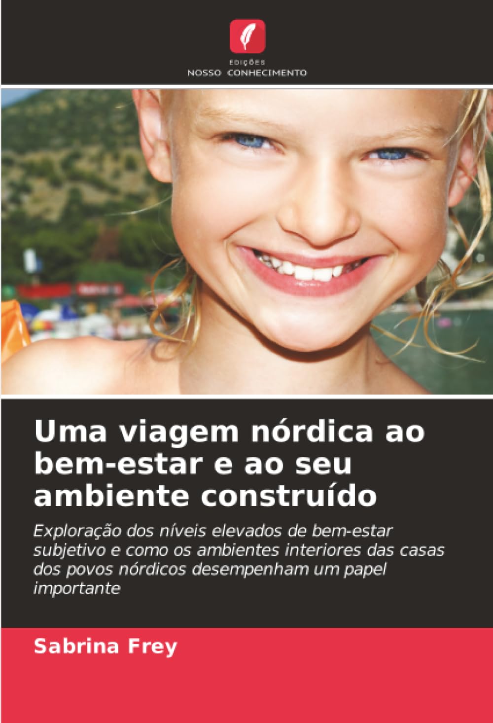 Uma viagem nórdica ao bem-estar e ao seu ambiente construído: Exploração dos níveis elevados de bem-estar subjetivo e como os ambientes interiores das ... nórdicos desempenham um papel importante