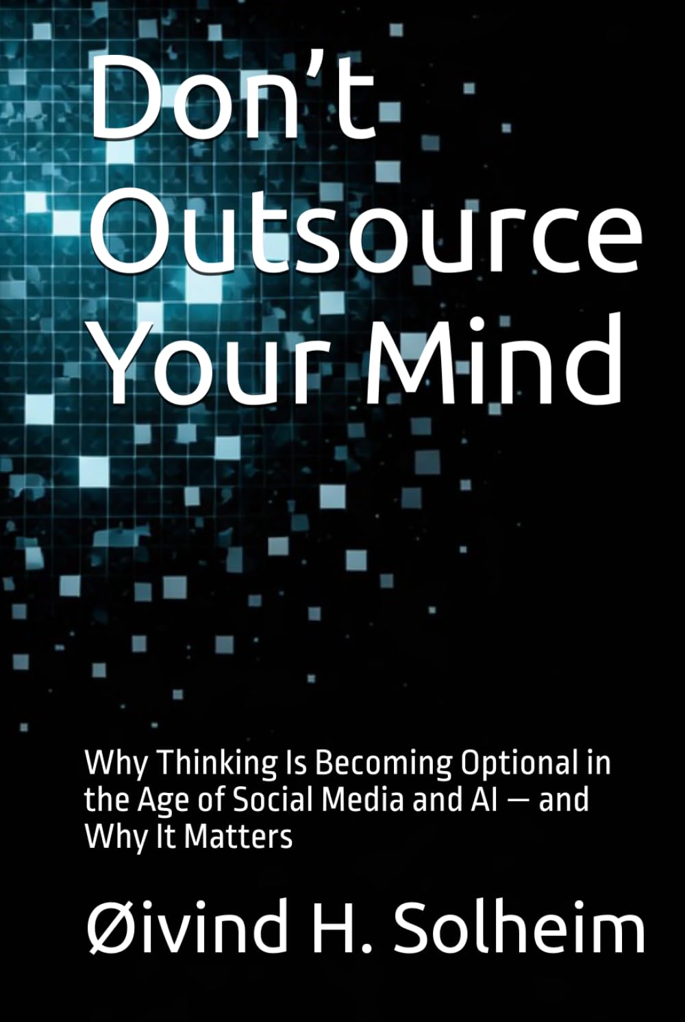 Don’t Outsource Your Mind: Why Thinking Is Becoming Optional in the Age of Social Media and AI — and Why It Matters (The Prediction Cycle)