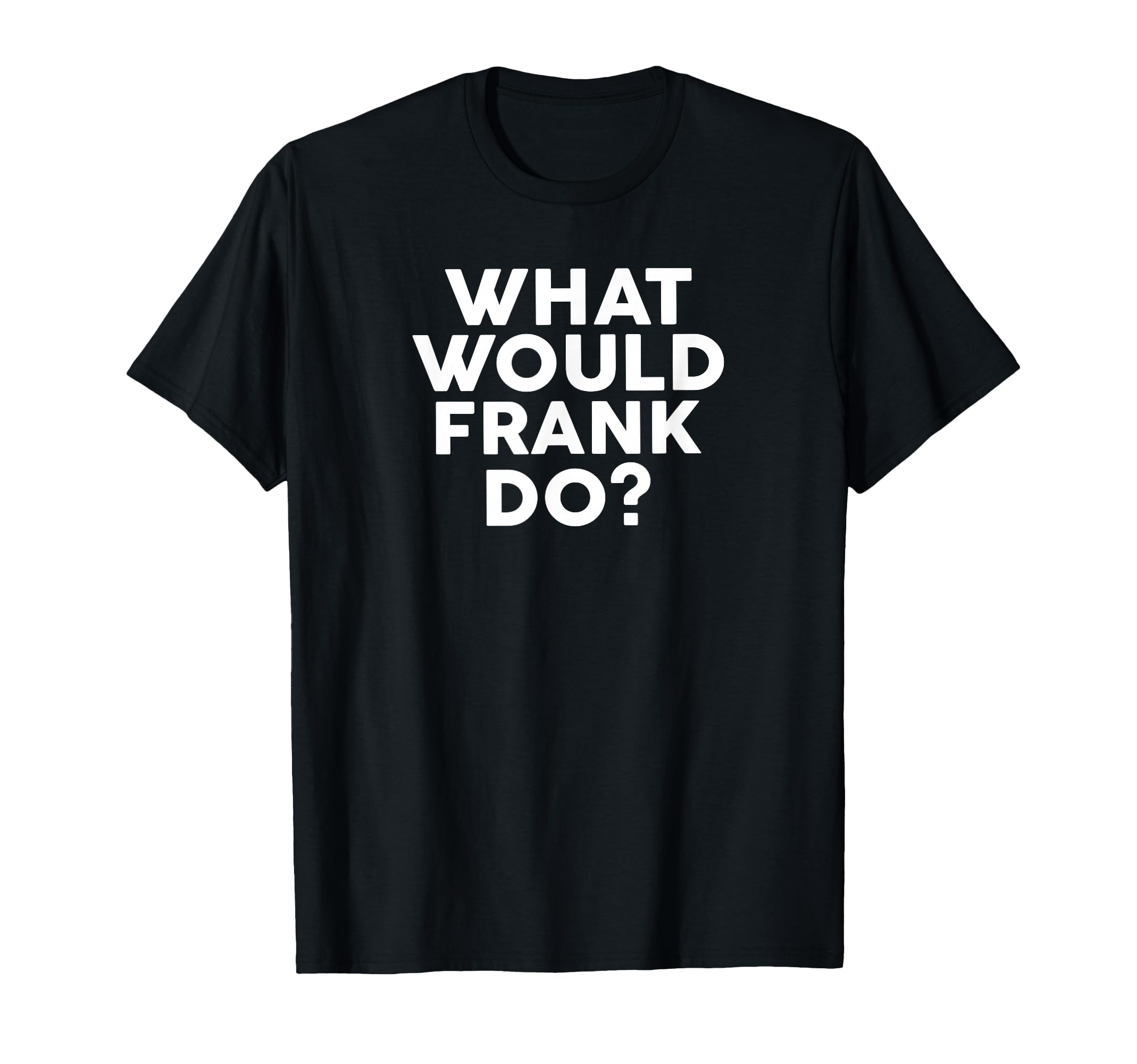 What Would Frank Do? T-Shirt Name Frank T-Shirt