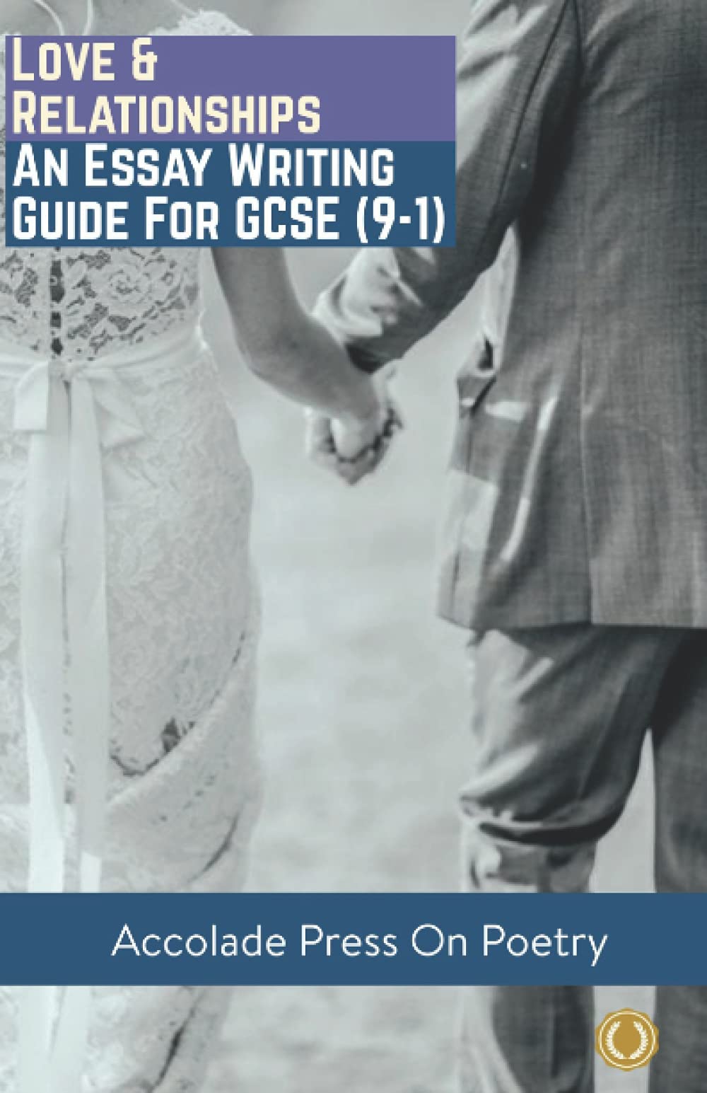 Love and Relationships: Essay Writing Guide for GCSE (9-1) (Accolade GCSE Guides)