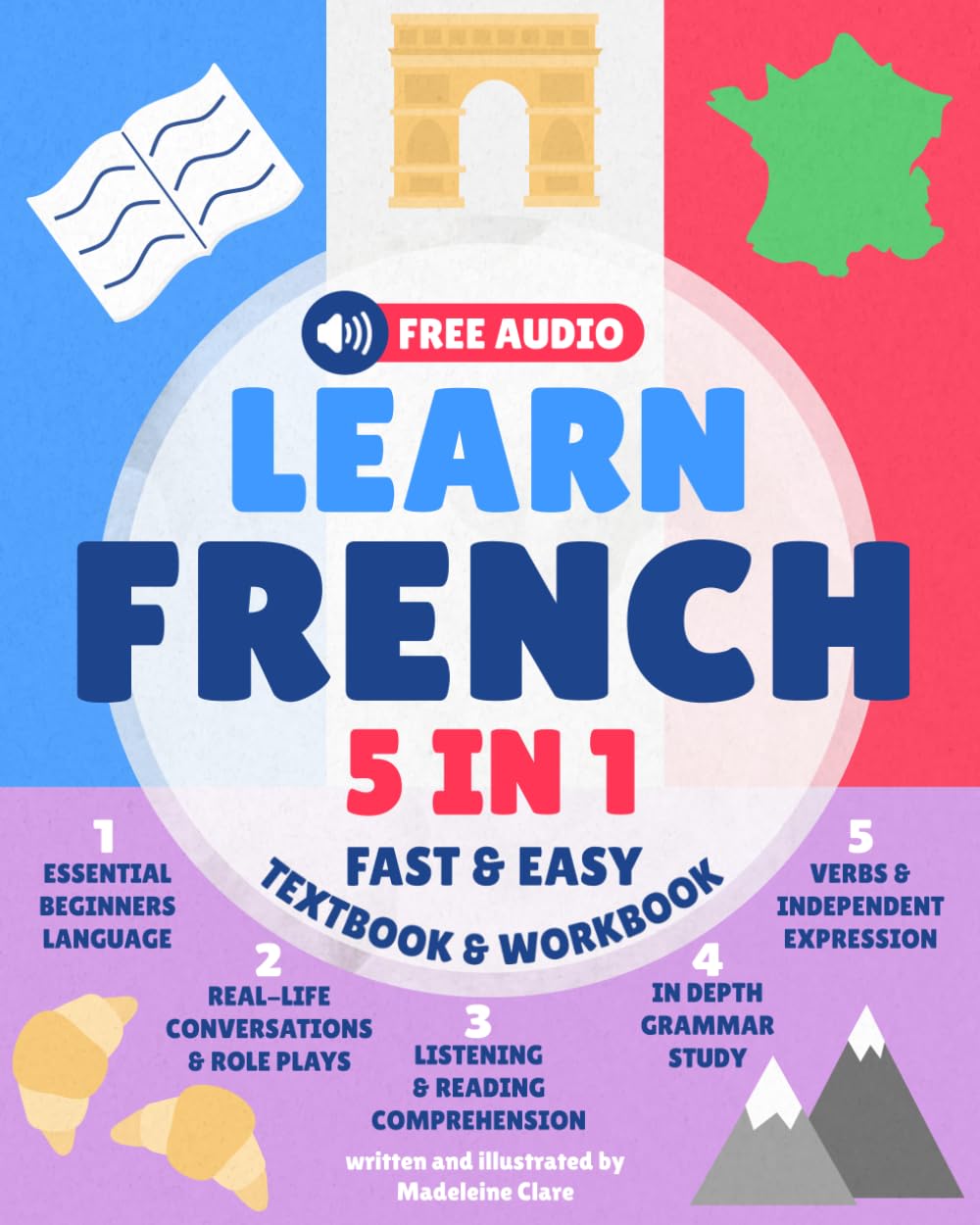 Learn French for Adults 5-in-1 Textbook & Workbook: Fast and Easy from Beginner to Fluent with Confidence