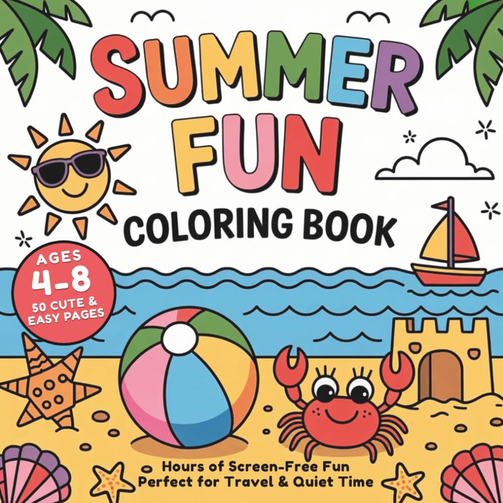 Summer Fun Coloring Book: Bold and Easy Summer Designs for Kids Ages 4-8: 50 Cute & Simple Coloring Pages of Sunshine, Beaches, and Vacation Fun for Toddlers and Children