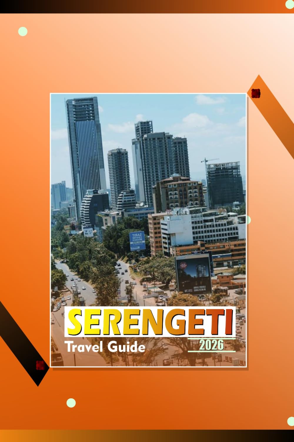 SERENGETI TRAVEL GUIDE 2026: "Wildlife, Safari Itineraries, Lodging, and Practical Travel Tips for an Authentic African Adventure"
