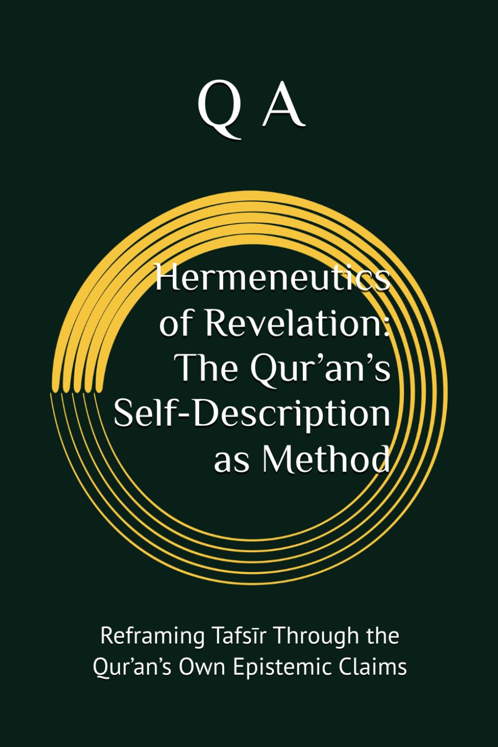 Hermeneutics of Revelation: The Qur’an’s Self-Description as Method: Reframing Tafsīr Through the Qur’an’s Own Epistemic Claims