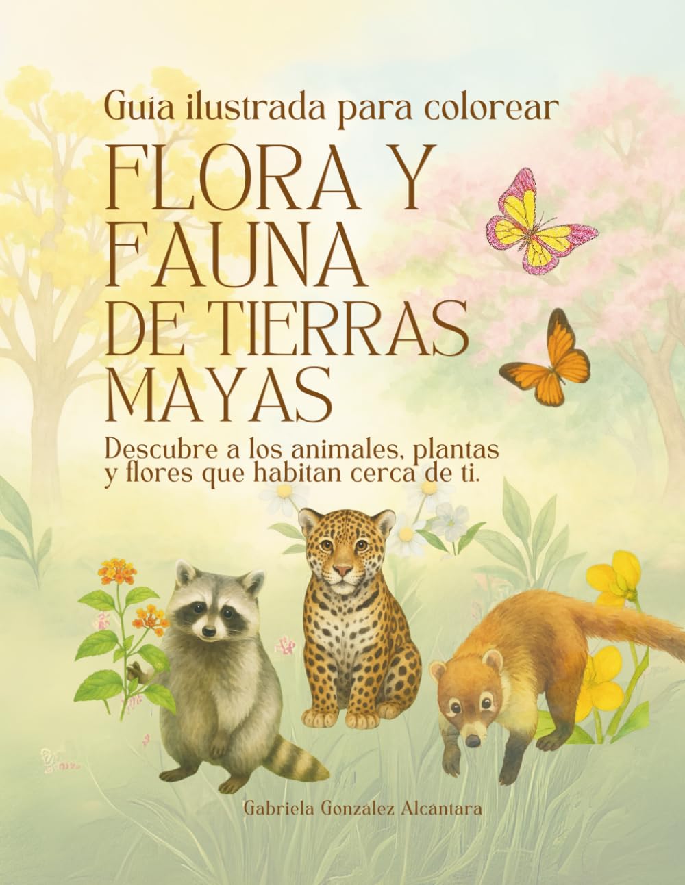 Flora y Fauna de Tierras Mayas: Descubre a los animales, plantas y flores que habitan cerca de ti. (Spanish Edition)      Paperback – July 12, 2025