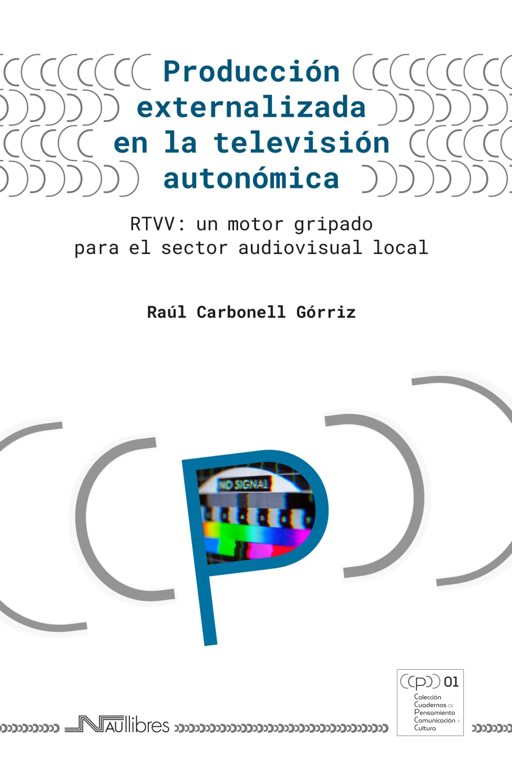 Producción externalizada en la televisión autonómica: RTVV: un motor gripado para el sector audiovisual local (Colección Cuadernos de Pensamiento, Comunicación y Cultura)