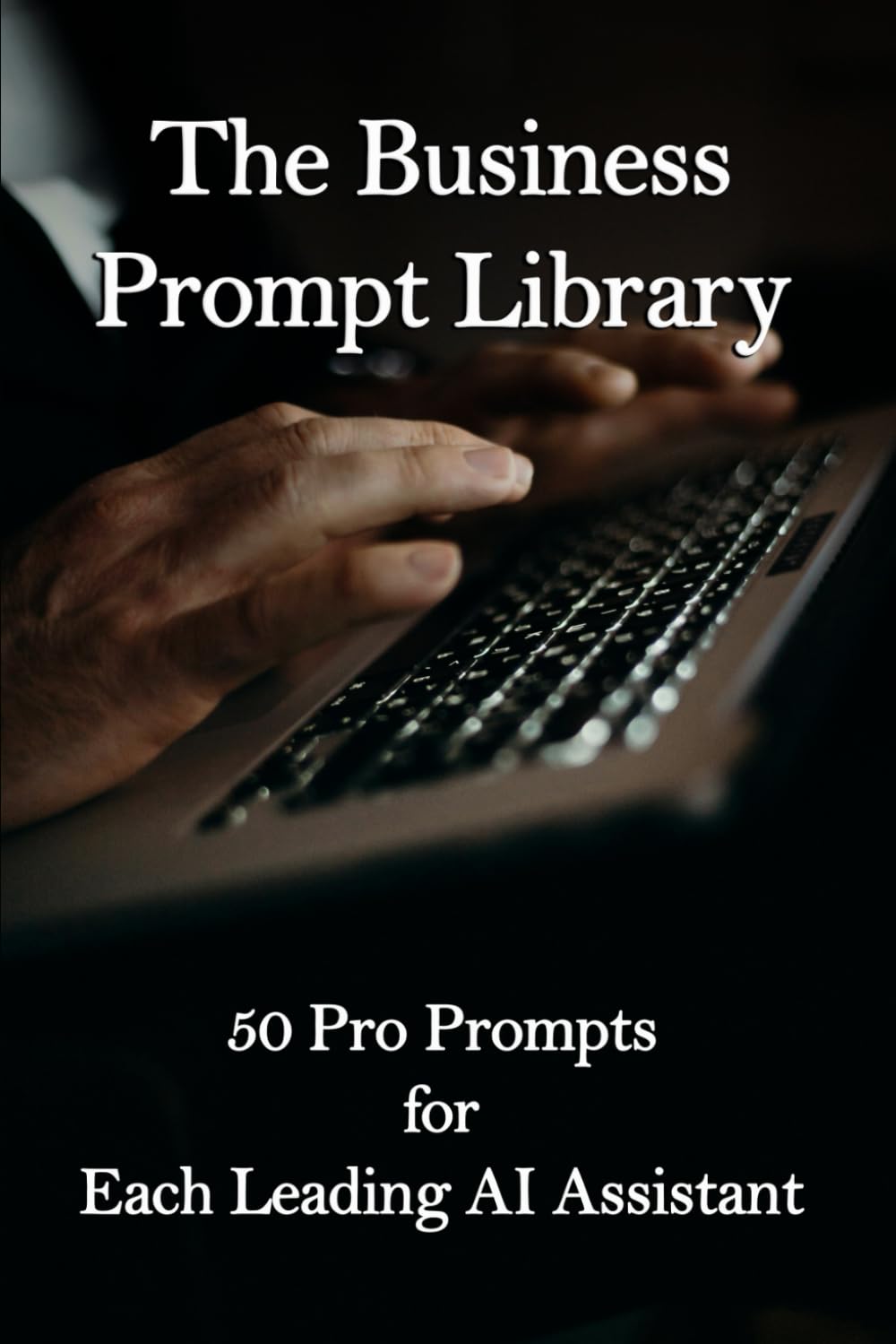 The Business Prompt Library: 50 Pro Prompts for Each Leading AI Assistant