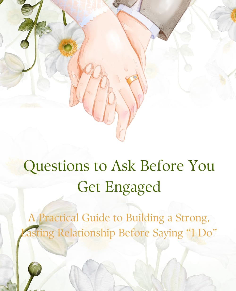Questions to Ask Before You Get Engaged: A Practical Guide to Building a Strong, Lasting Relationship Before Saying “I Do”