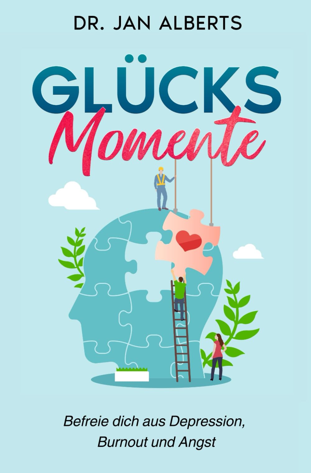 Glücksmomente: Befreie dich aus Depression, Burnout und Angst - Schritt für Schritt zu innerem Frieden und neuer Lebensfreude