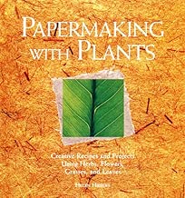 Papermaking with Plants: Creative Recipes and Projects Using Herbs, Flowers, Grasses, and Leaves